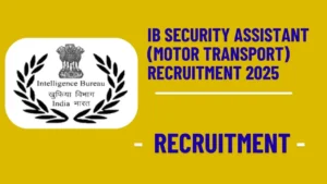 IB Security Assistant (Motor Transport) Recruitment 2025: 455 Vacancies Announced